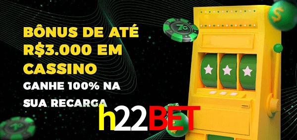 h22bet melhor bônus de depósito